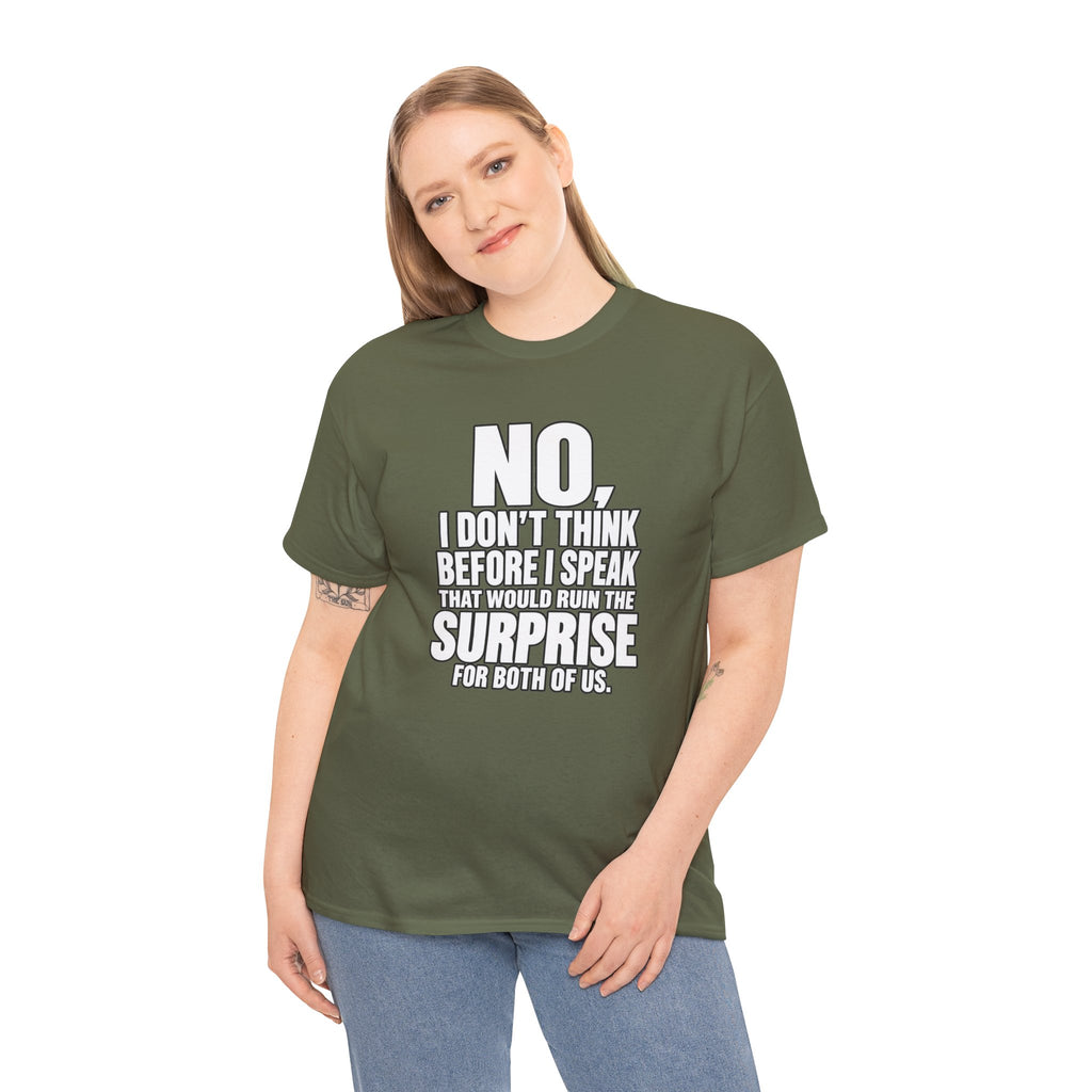 T‑Shirt — "No, I Don't Think Before I Speak That Would Ruin the Surprise" Funny Quote Tee