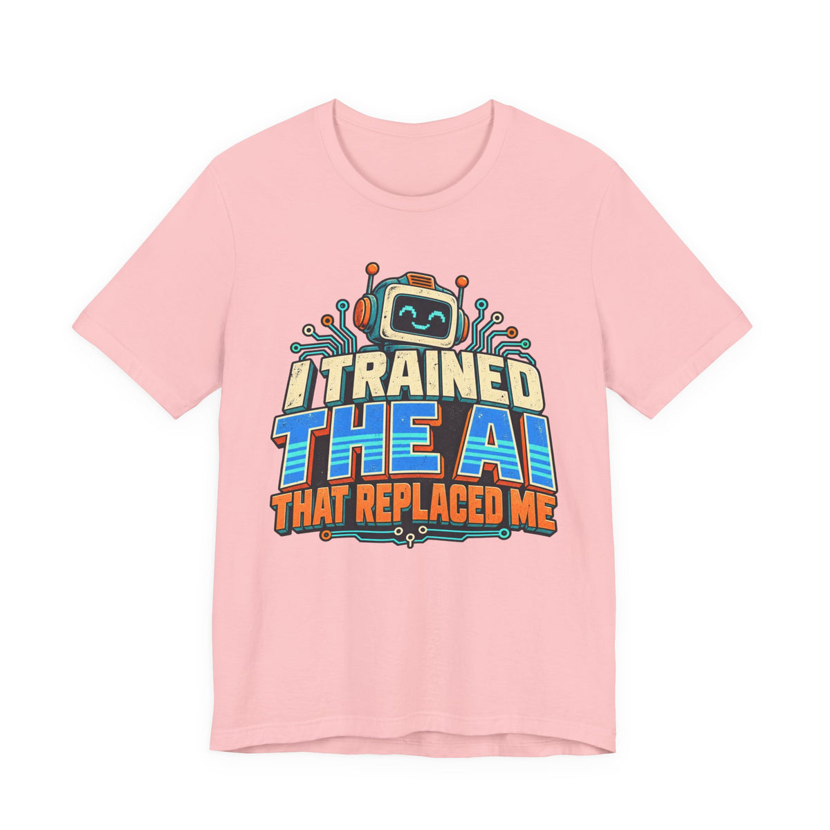 T-Shirt — I Trained the AI That Replaced Me Funny Tech Worker Tee