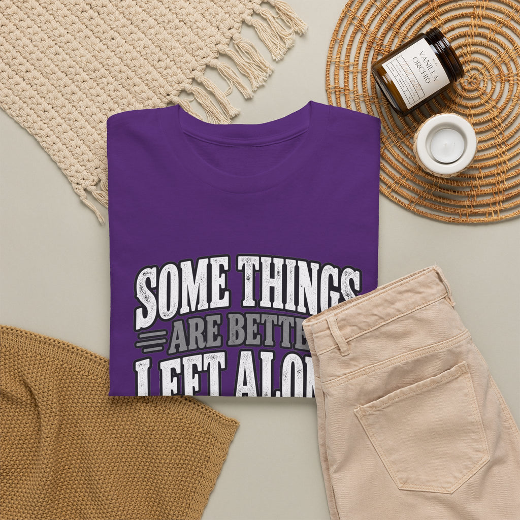 Funny Graphic Tee — “Some Things Are Better Left Alone, Like Me, For Instance” White T-Shirt