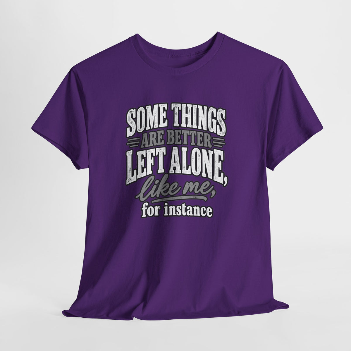 Funny Graphic Tee — “Some Things Are Better Left Alone, Like Me, For Instance” White T-Shirt