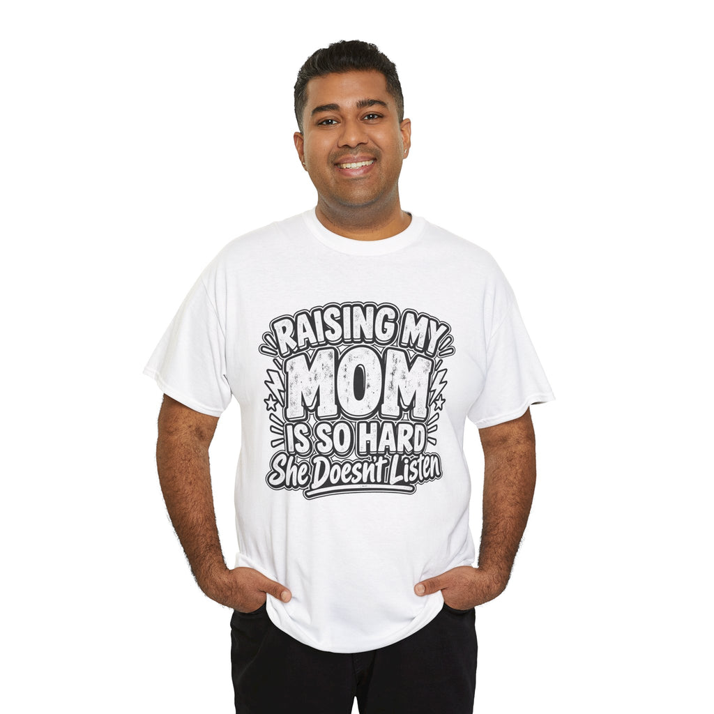 Raising My Mom Is So Hard Tee — Funny Mother-Son Humor Gift