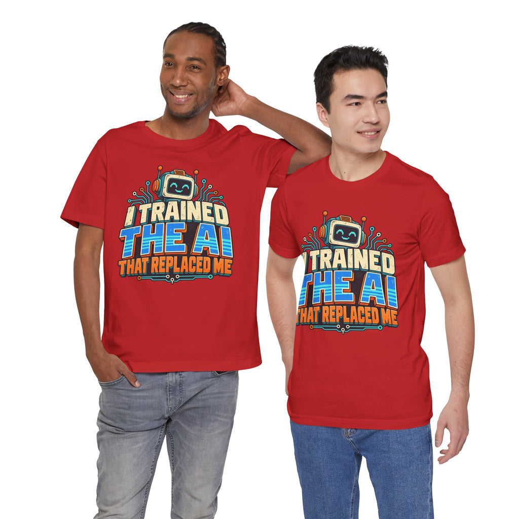 T-Shirt — I Trained the AI That Replaced Me Funny Tech Worker Tee