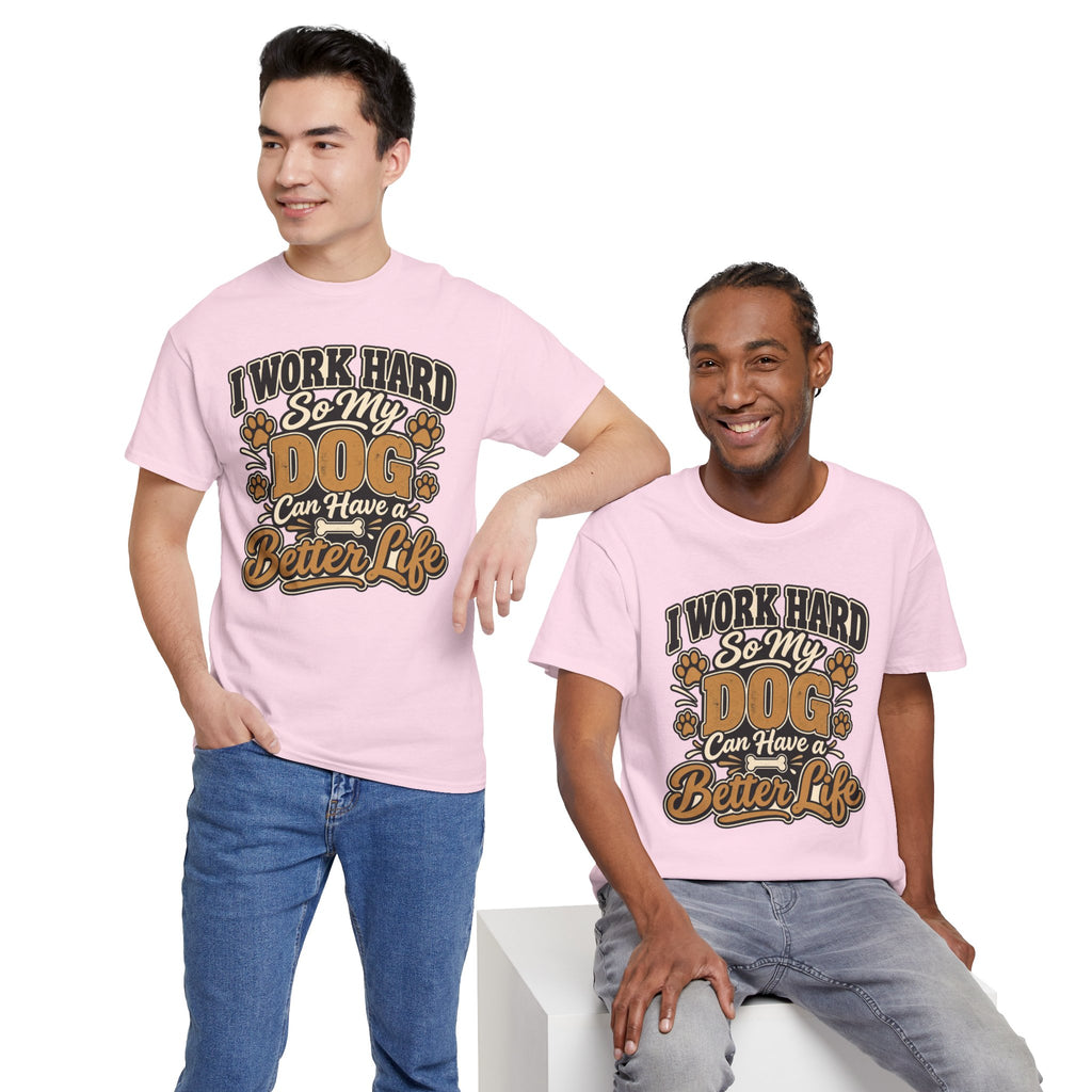 Dog Lover T‑Shirt — “I Work Hard So My Dog Can Have a Better Life”
