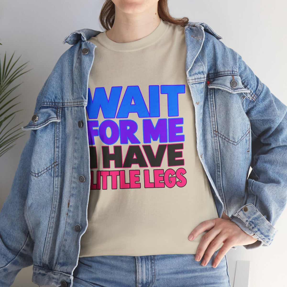 Wait For Me I Have Little Legs T-Shirt — Cute Pet / Toddler Humor Tee