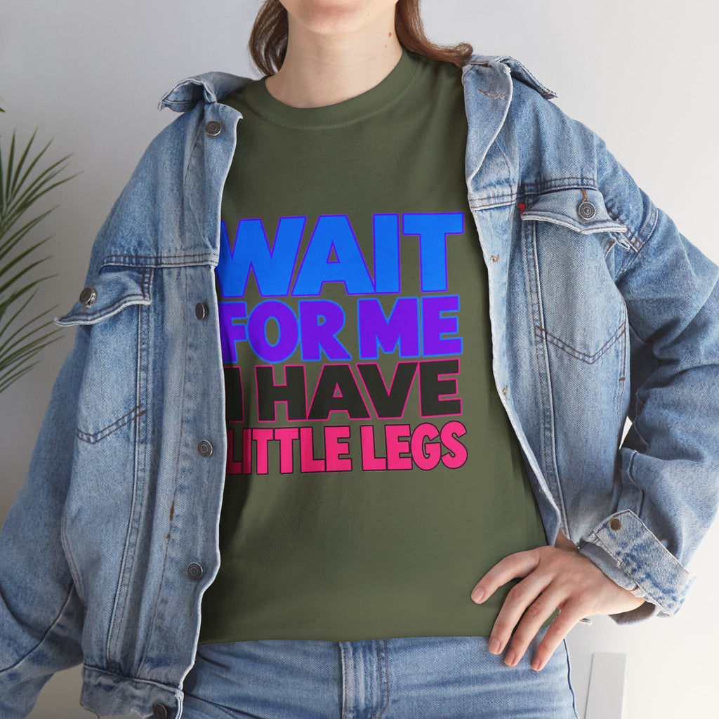 Wait For Me I Have Little Legs T-Shirt — Cute Pet / Toddler Humor Tee