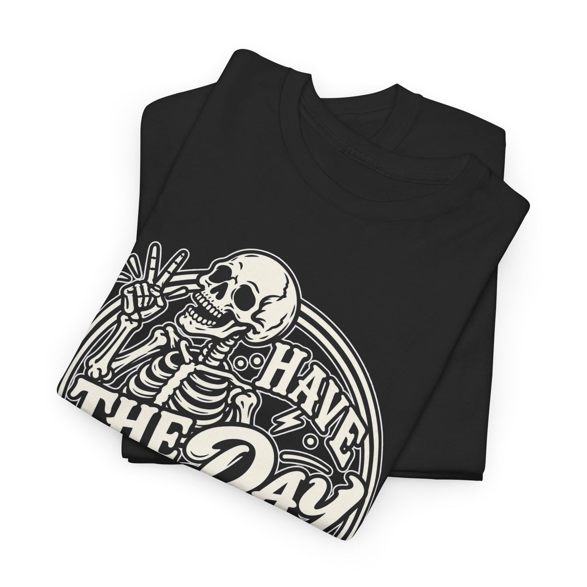 Have the Day You Deserve Tee — Vintage Skeleton Graphic T‑Shirt