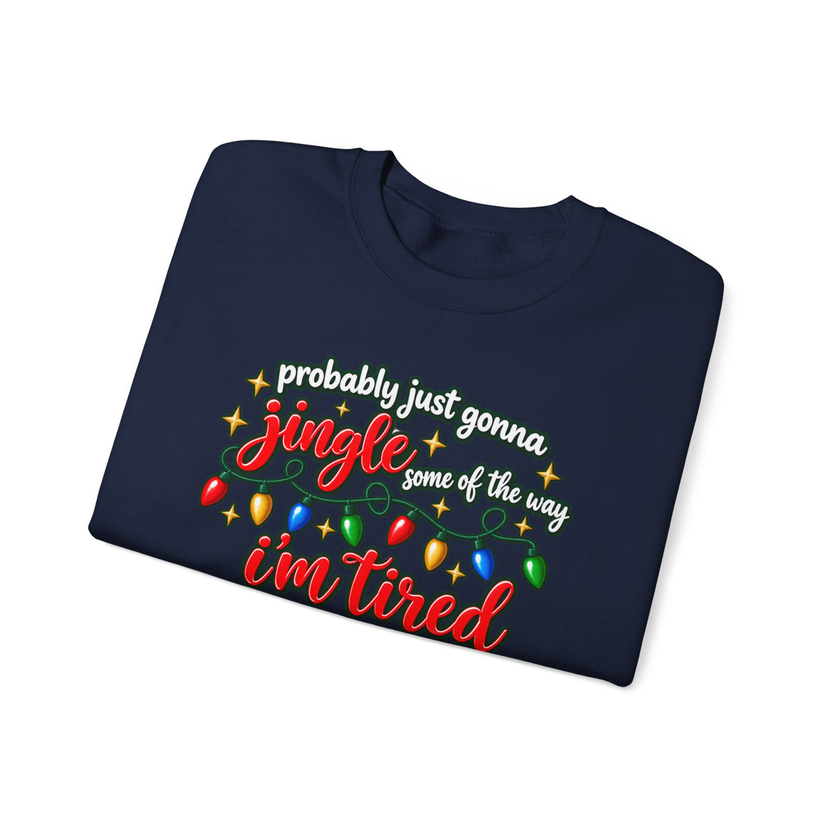 Crewneck Sweatshirt - "Probably Just Gonna Jingle Some of the Way I'm Tired" Christmas Lights Graphic