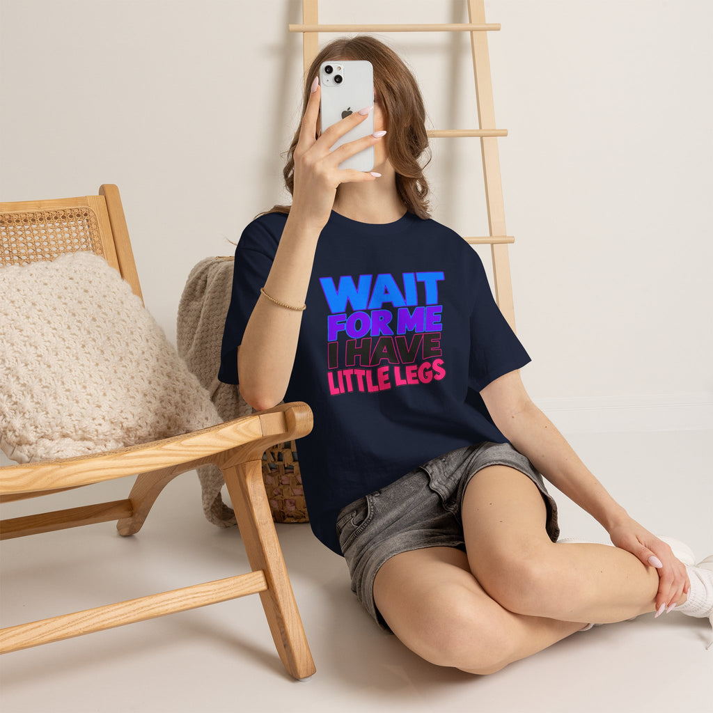 Wait For Me I Have Little Legs T-Shirt — Cute Pet / Toddler Humor Tee