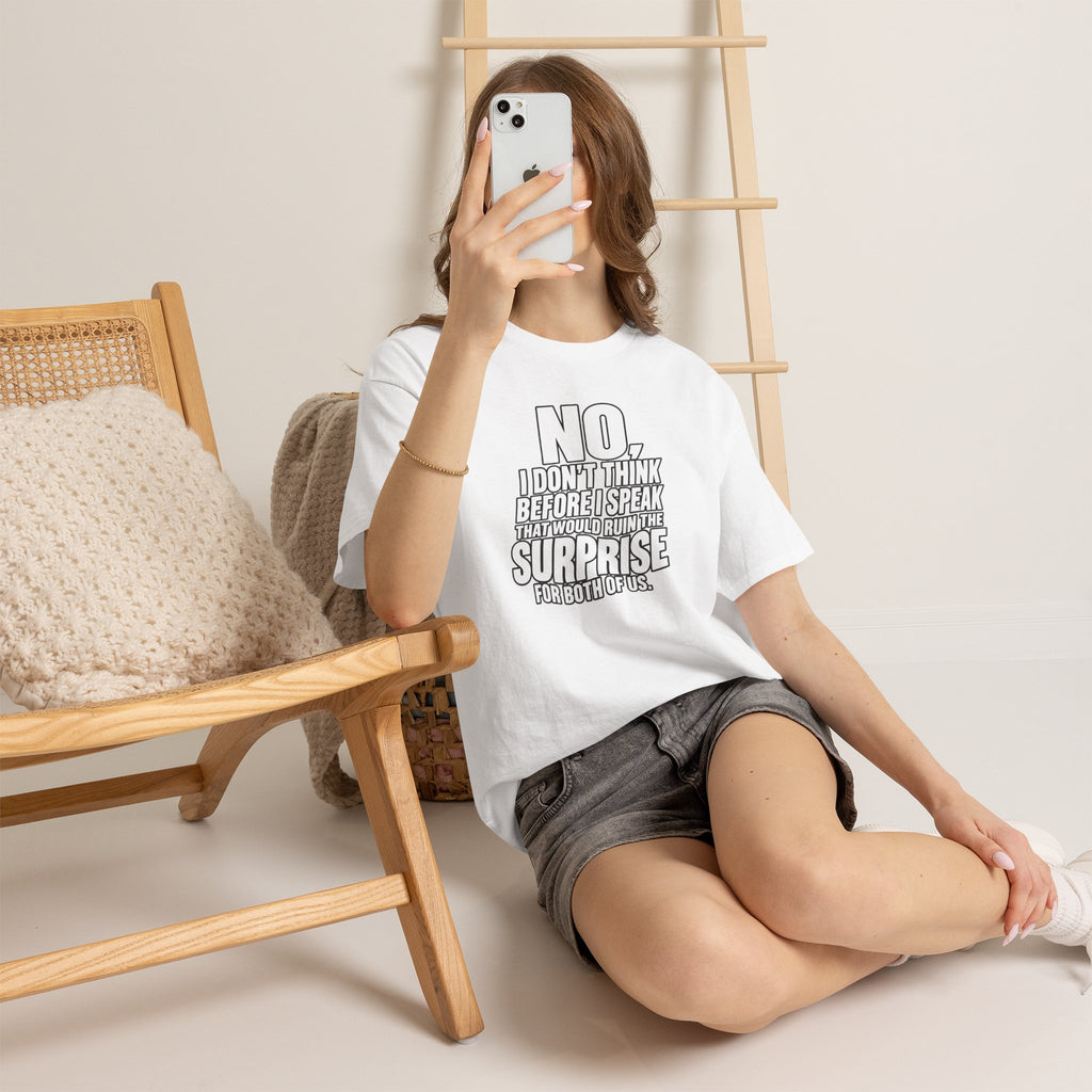 T‑Shirt — "No, I Don't Think Before I Speak That Would Ruin the Surprise" Funny Quote Tee