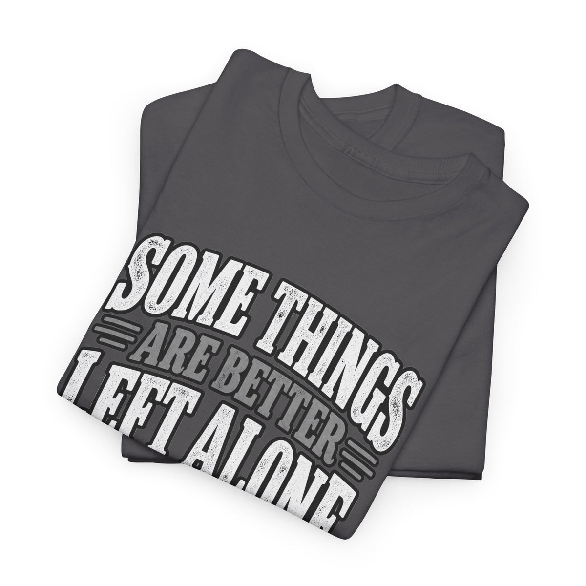 Funny Graphic Tee — “Some Things Are Better Left Alone, Like Me, For Instance” White T-Shirt