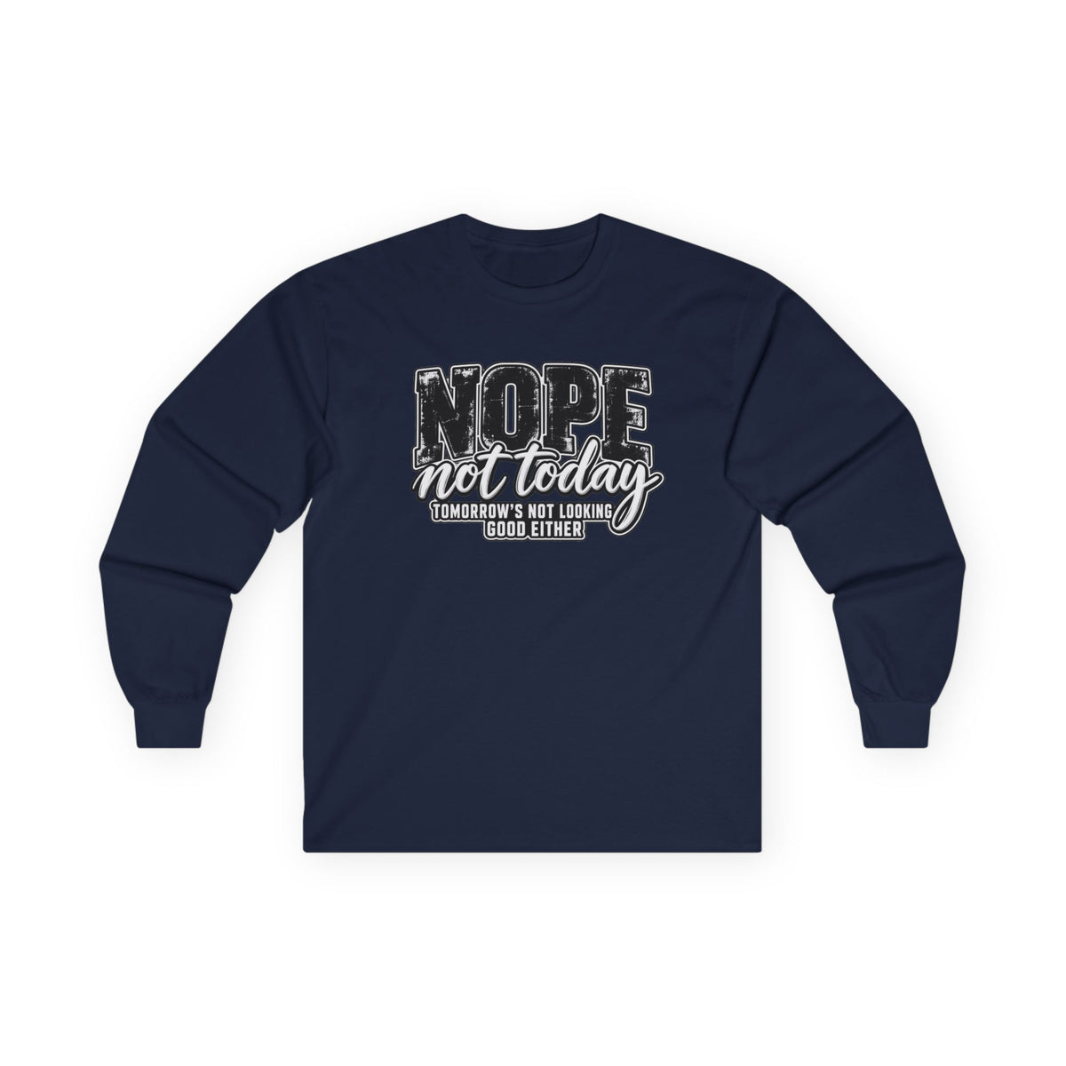 Nope Not Today Long Sleeve Tee — Funny Sarcastic Graphic Shirt