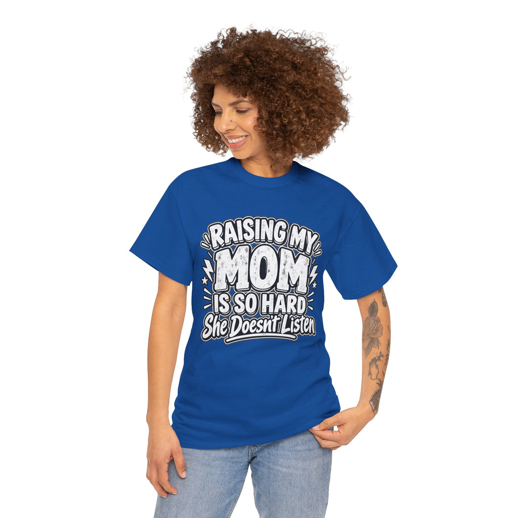 Raising My Mom Is So Hard Tee — Funny Mother-Son Humor Gift