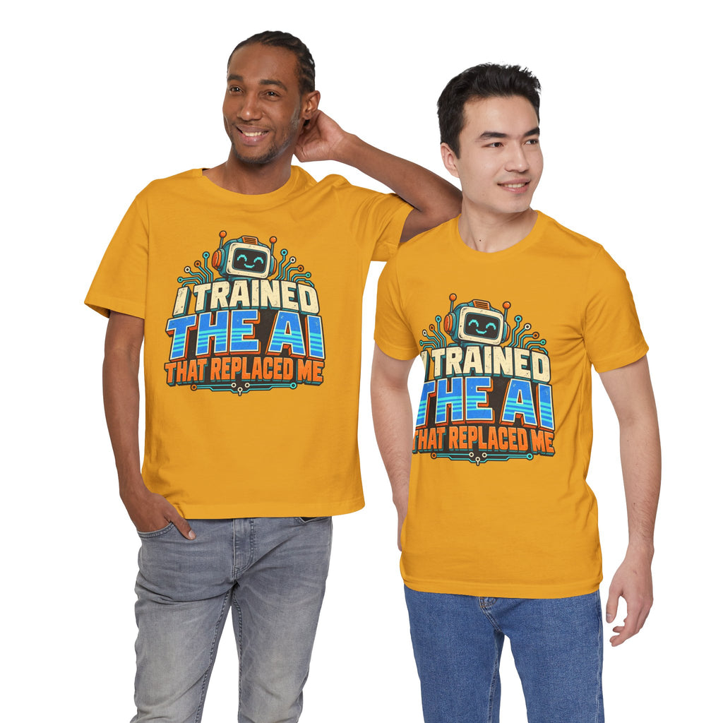 T-Shirt — I Trained the AI That Replaced Me Funny Tech Worker Tee