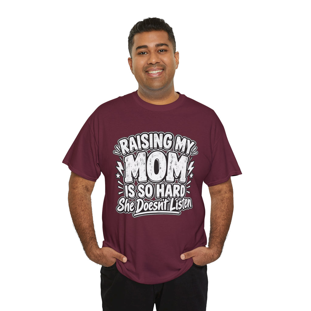 Raising My Mom Is So Hard Tee — Funny Mother-Son Humor Gift