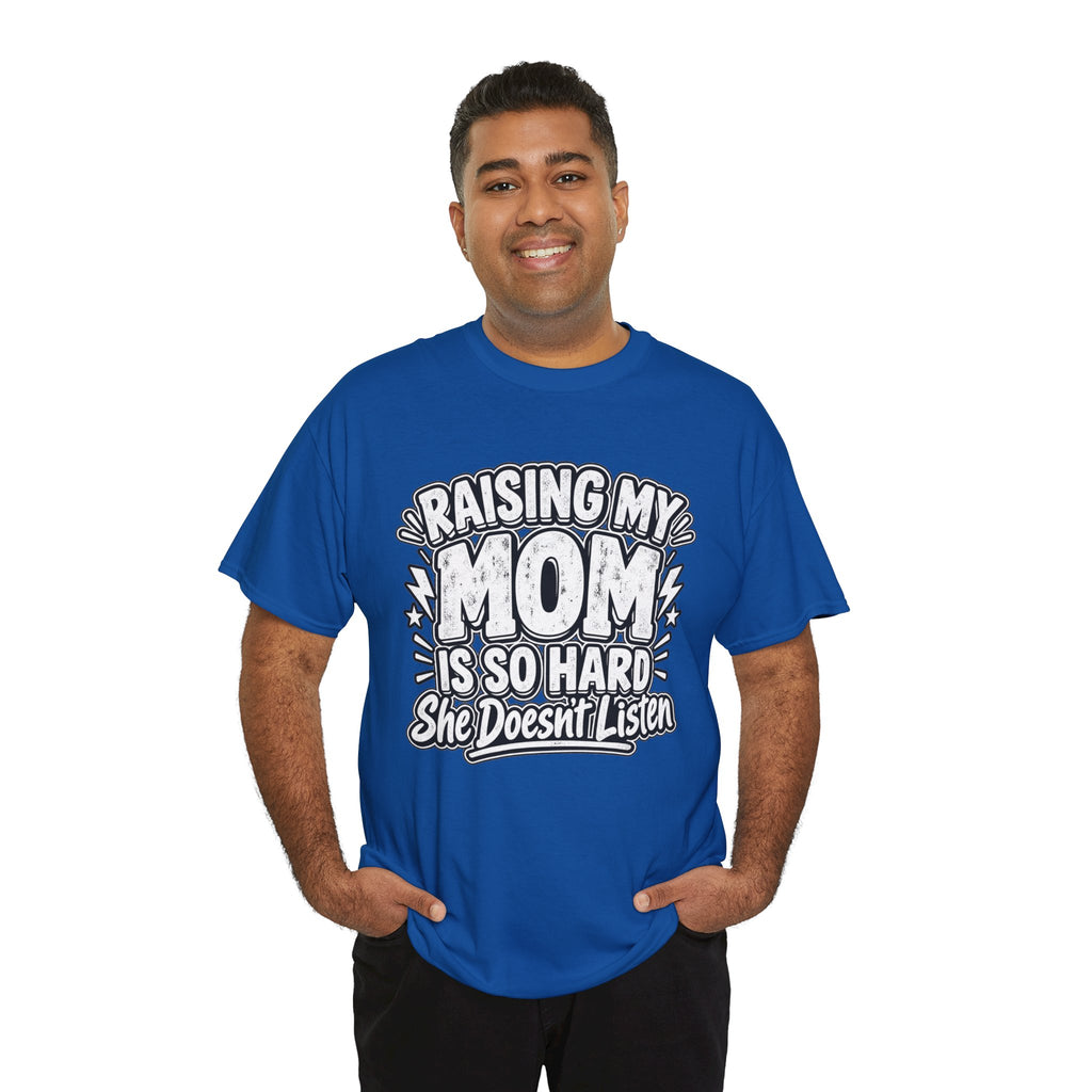 Raising My Mom Is So Hard Tee — Funny Mother-Son Humor Gift