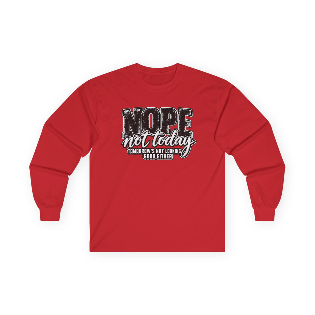Nope Not Today Long Sleeve Tee — Funny Sarcastic Graphic Shirt