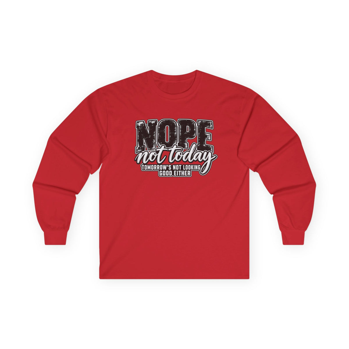 Nope Not Today Long Sleeve Tee — Funny Sarcastic Graphic Shirt