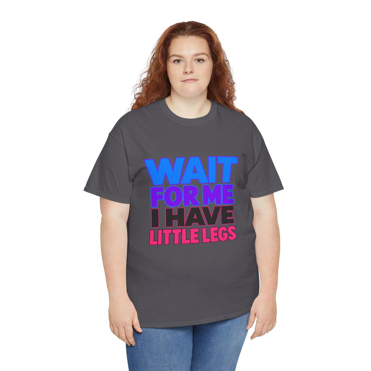 Wait For Me I Have Little Legs T-Shirt — Cute Pet / Toddler Humor Tee