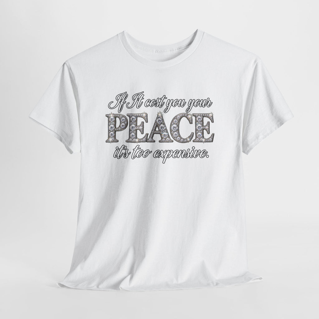 Peace Is Not Your Weakness Tee – "If it costs you your PEACE it's too expensive" Inspirational Graphic T-Shirt