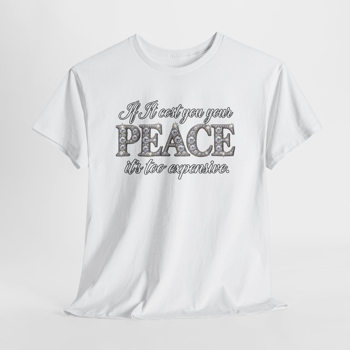Peace Is Not Your Weakness Tee – "If it costs you your PEACE it's too expensive" Inspirational Graphic T-Shirt