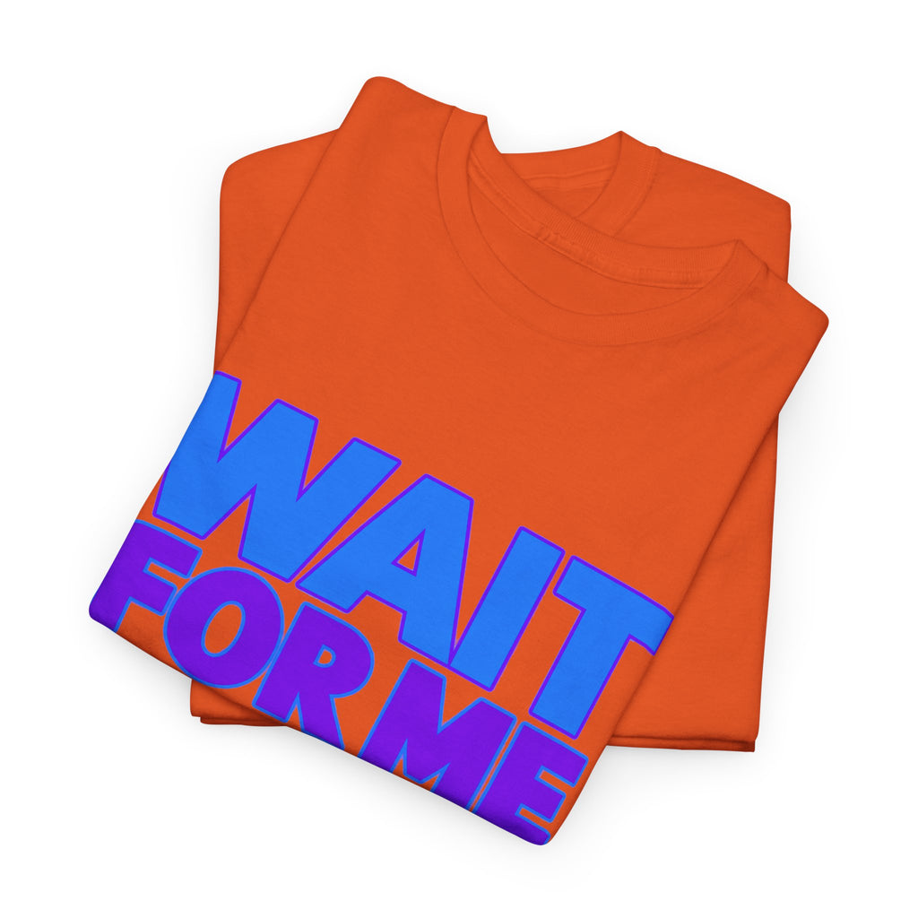 Wait For Me I Have Little Legs T-Shirt — Cute Pet / Toddler Humor Tee