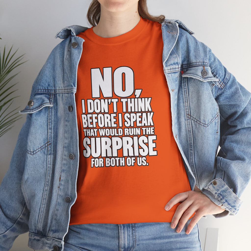 T‑Shirt — "No, I Don't Think Before I Speak That Would Ruin the Surprise" Funny Quote Tee