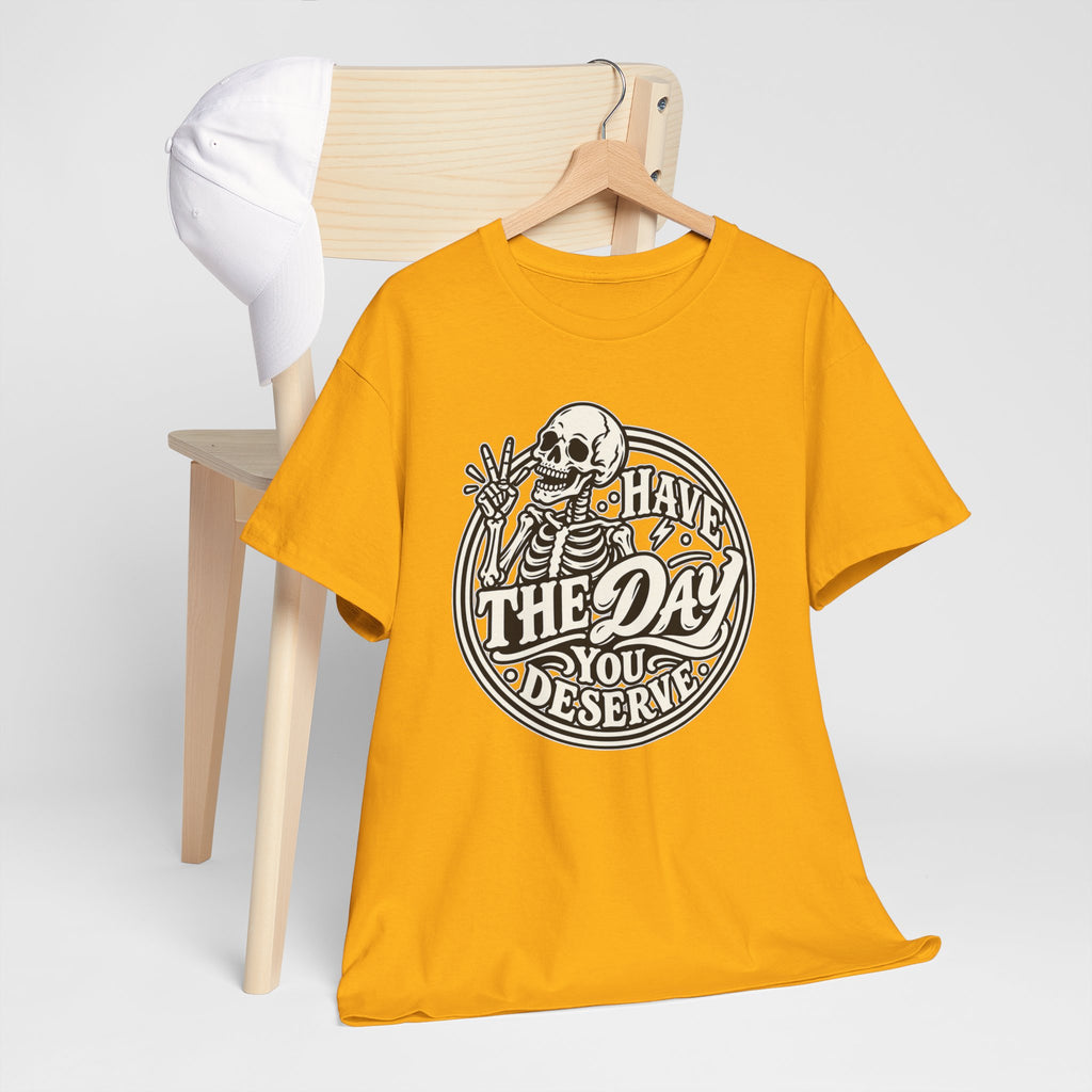 Have the Day You Deserve Tee — Vintage Skeleton Graphic T‑Shirt