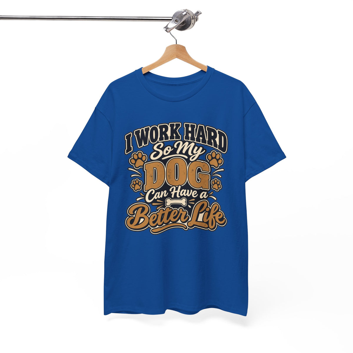 Dog Lover T‑Shirt — “I Work Hard So My Dog Can Have a Better Life”