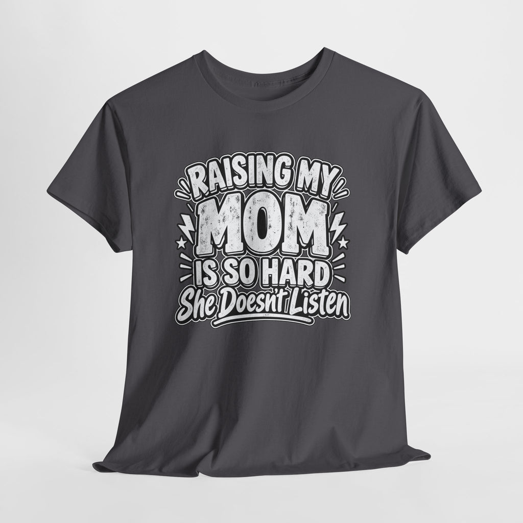 Raising My Mom Is So Hard Tee — Funny Mother-Son Humor Gift