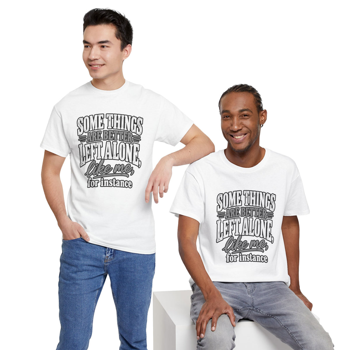 Funny Graphic Tee — “Some Things Are Better Left Alone, Like Me, For Instance” White T-Shirt