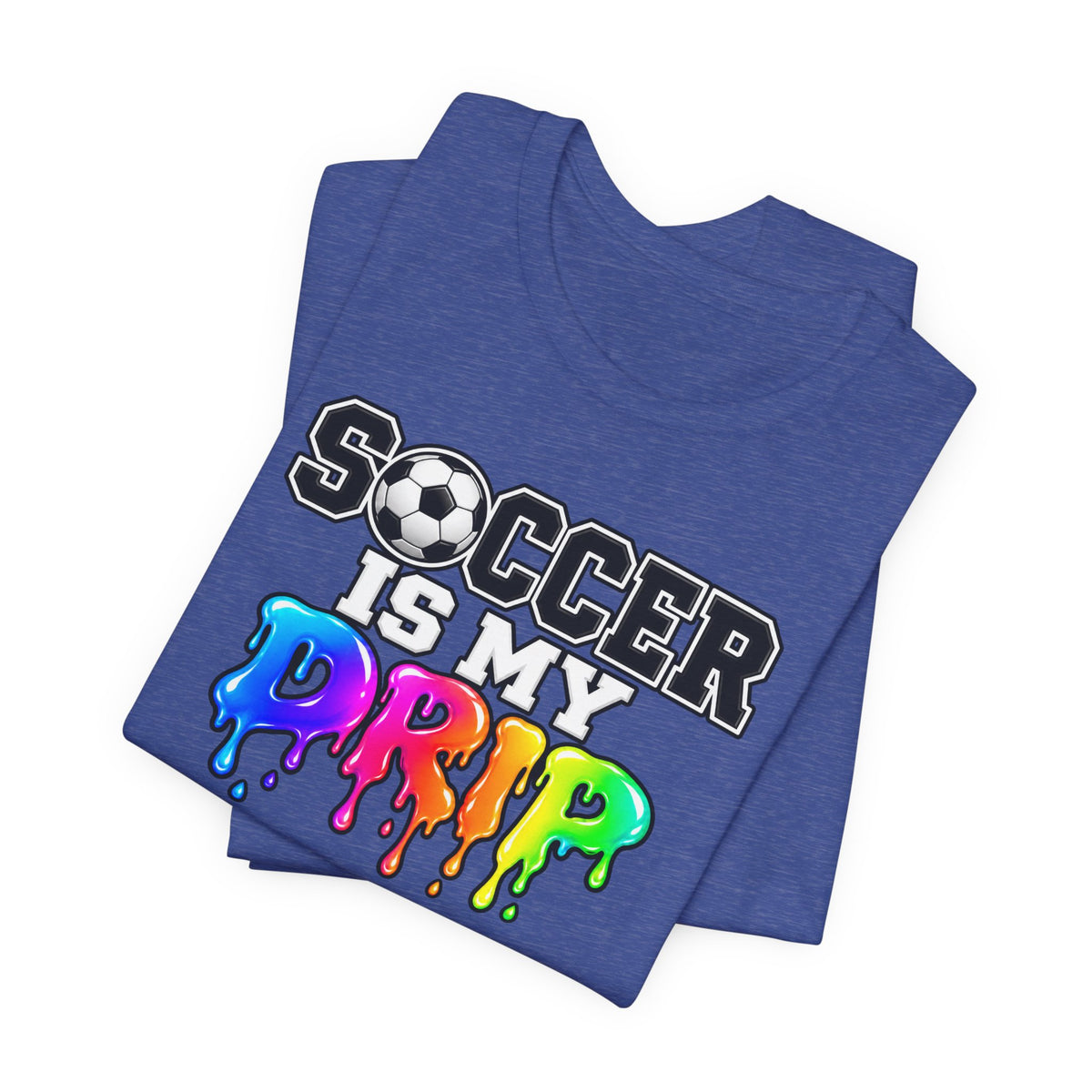 Soccer Is My Drip T-Shirt — Colorful Rainbow Drip Soccer Tee for Players & Fans