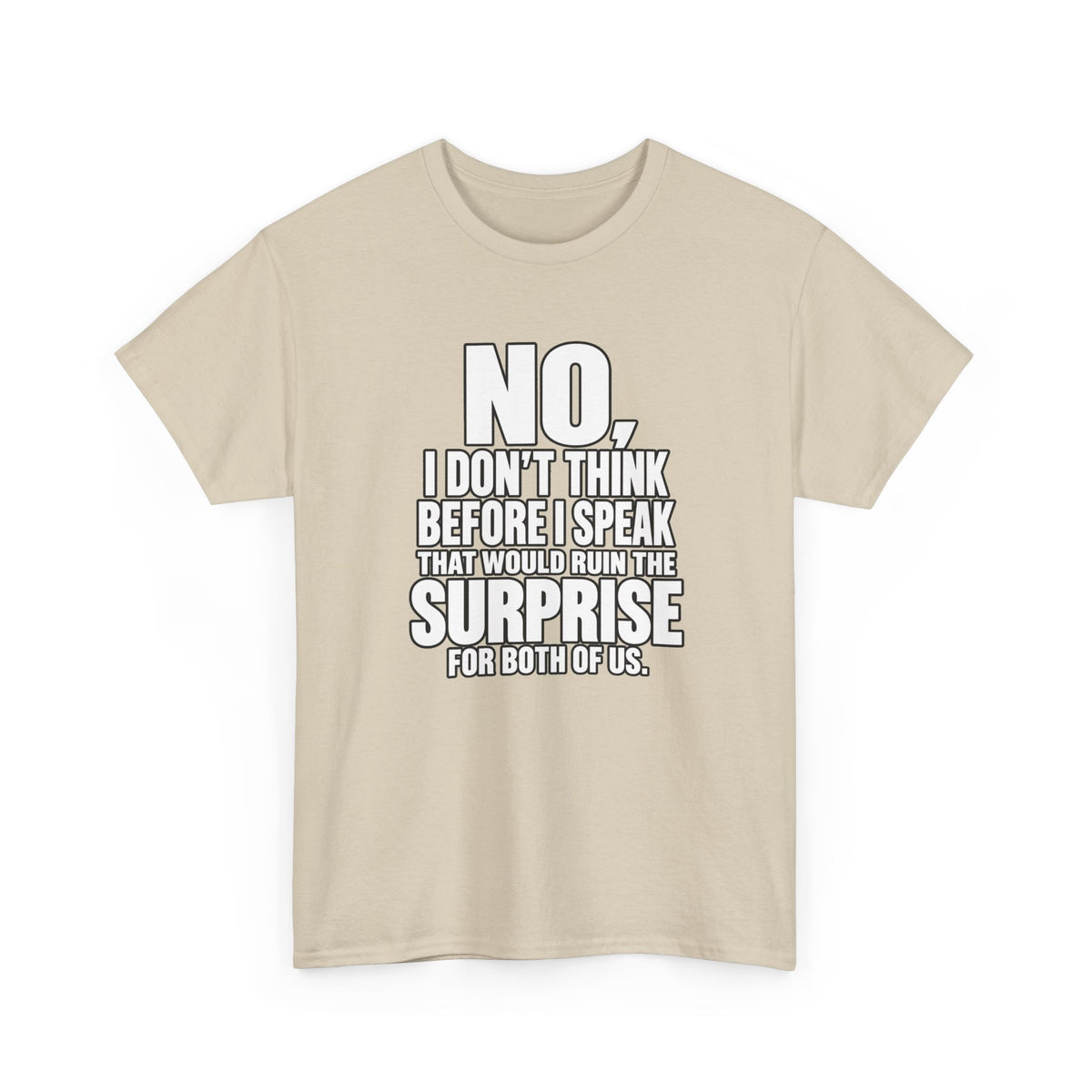 T‑Shirt — "No, I Don't Think Before I Speak That Would Ruin the Surprise" Funny Quote Tee