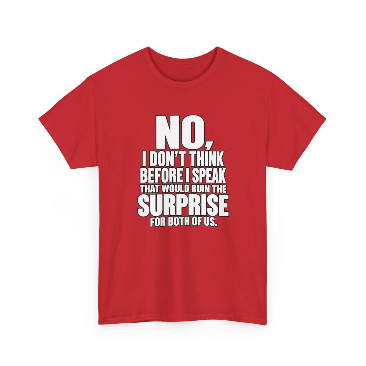 T‑Shirt — "No, I Don't Think Before I Speak That Would Ruin the Surprise" Funny Quote Tee