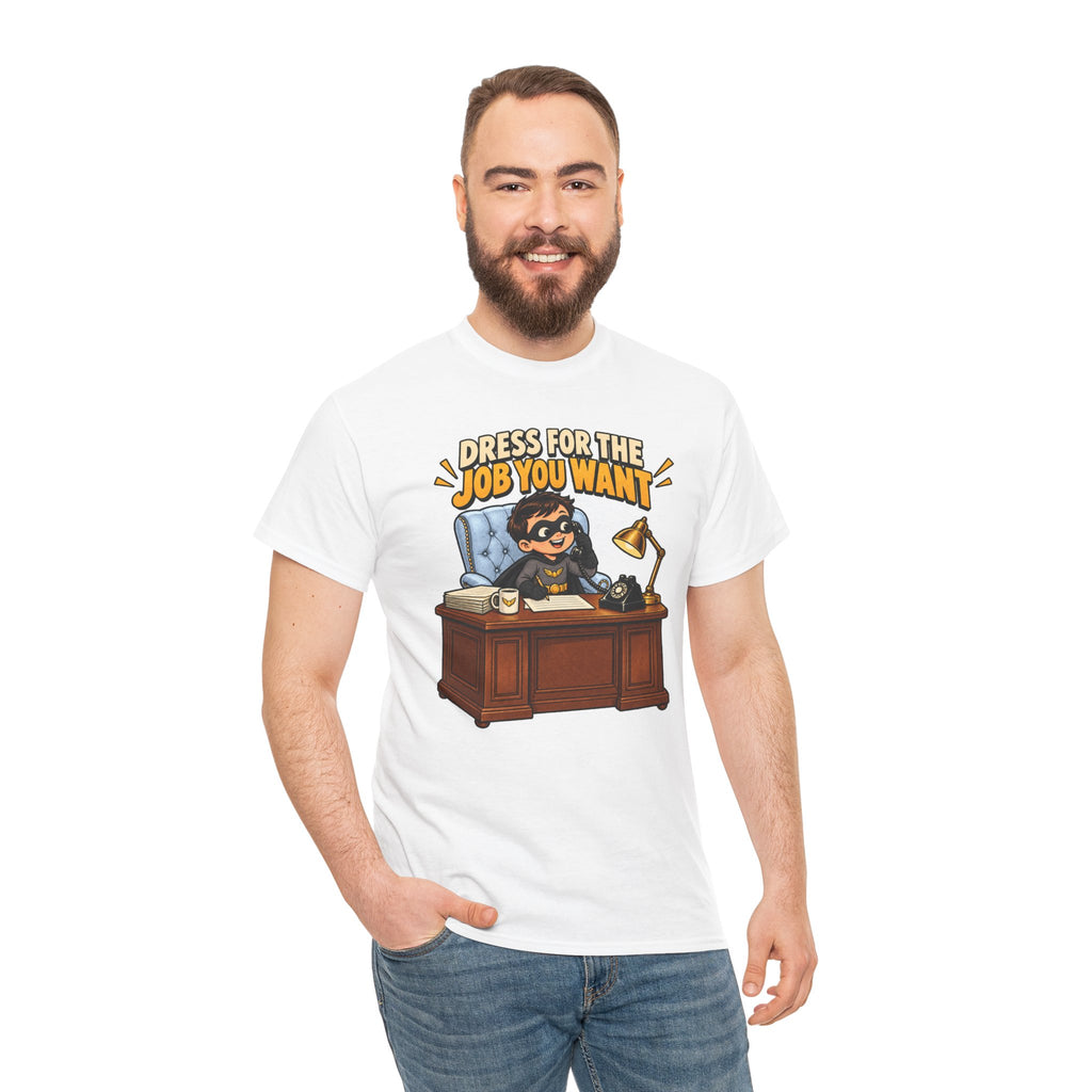 Dress for the Job You Want T-Shirt — Motivational Office Career Tee