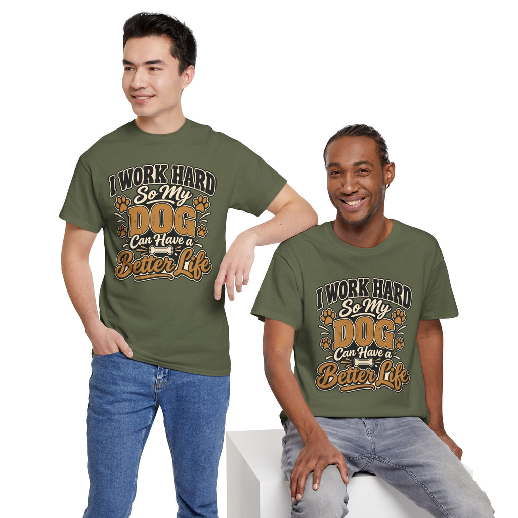Dog Lover T‑Shirt — “I Work Hard So My Dog Can Have a Better Life”