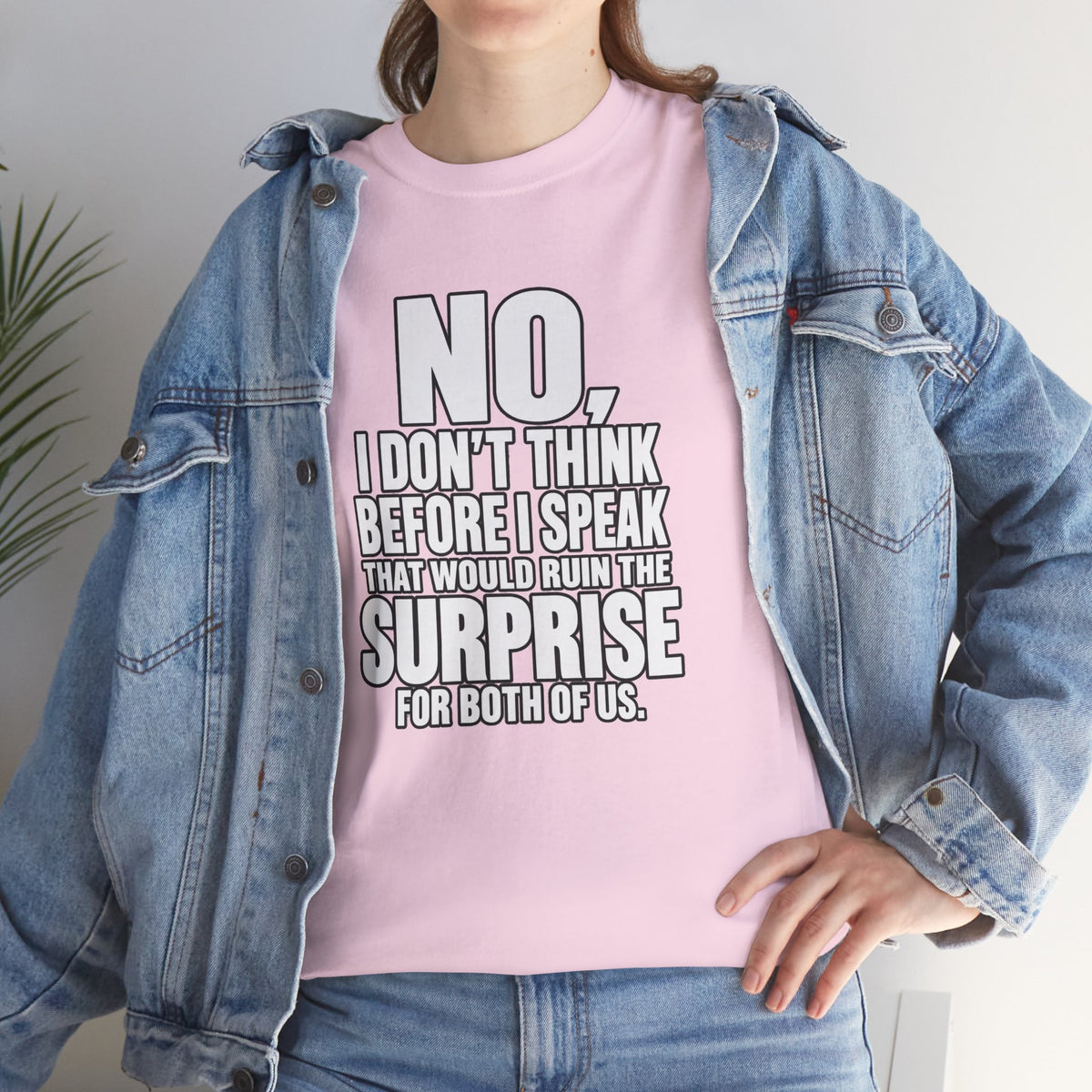 T‑Shirt — "No, I Don't Think Before I Speak That Would Ruin the Surprise" Funny Quote Tee