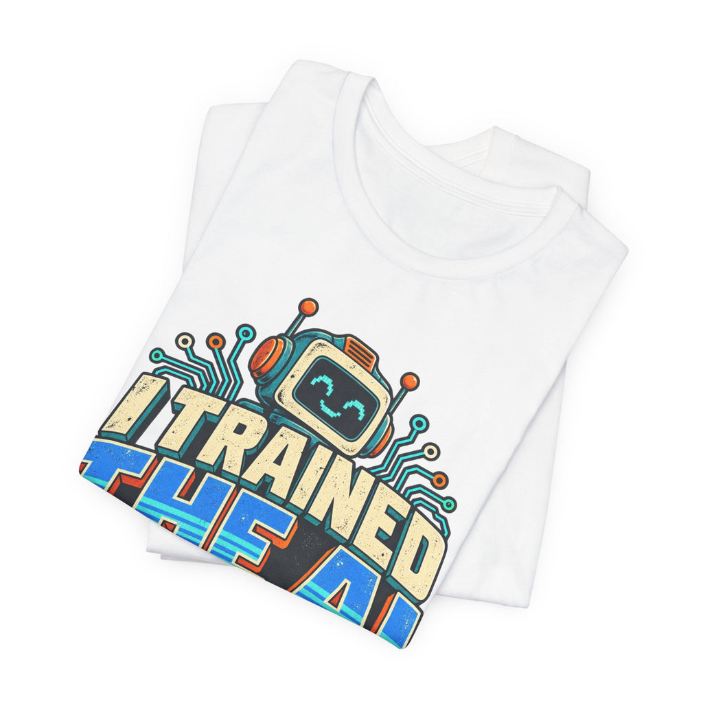 T-Shirt — I Trained the AI That Replaced Me Funny Tech Worker Tee