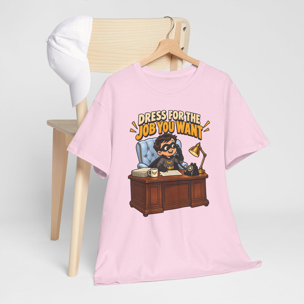 Dress for the Job You Want T-Shirt — Motivational Office Career Tee