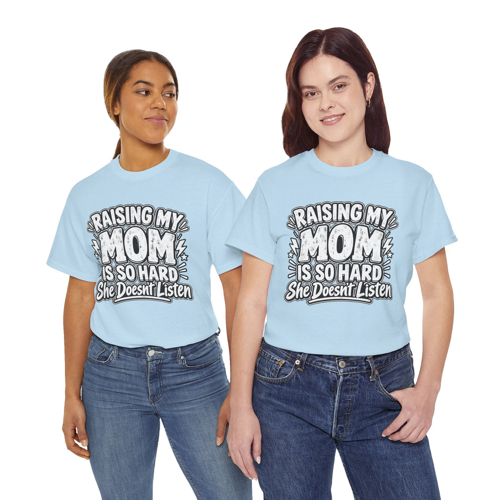 Raising My Mom Is So Hard Tee — Funny Mother-Son Humor Gift