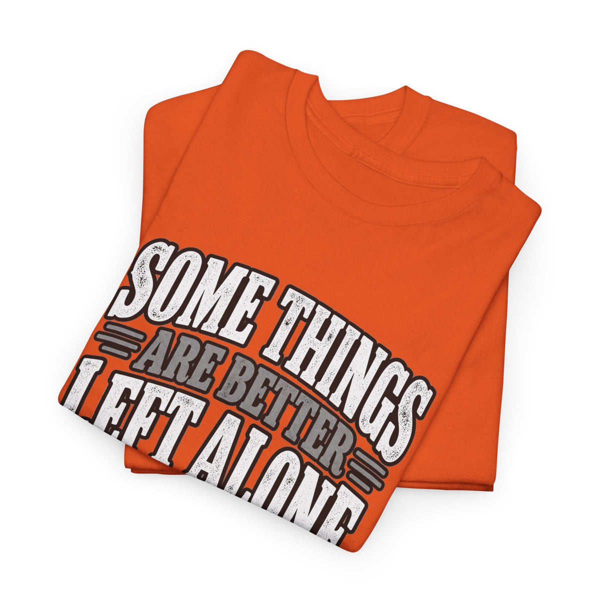 Funny Graphic Tee — “Some Things Are Better Left Alone, Like Me, For Instance” White T-Shirt