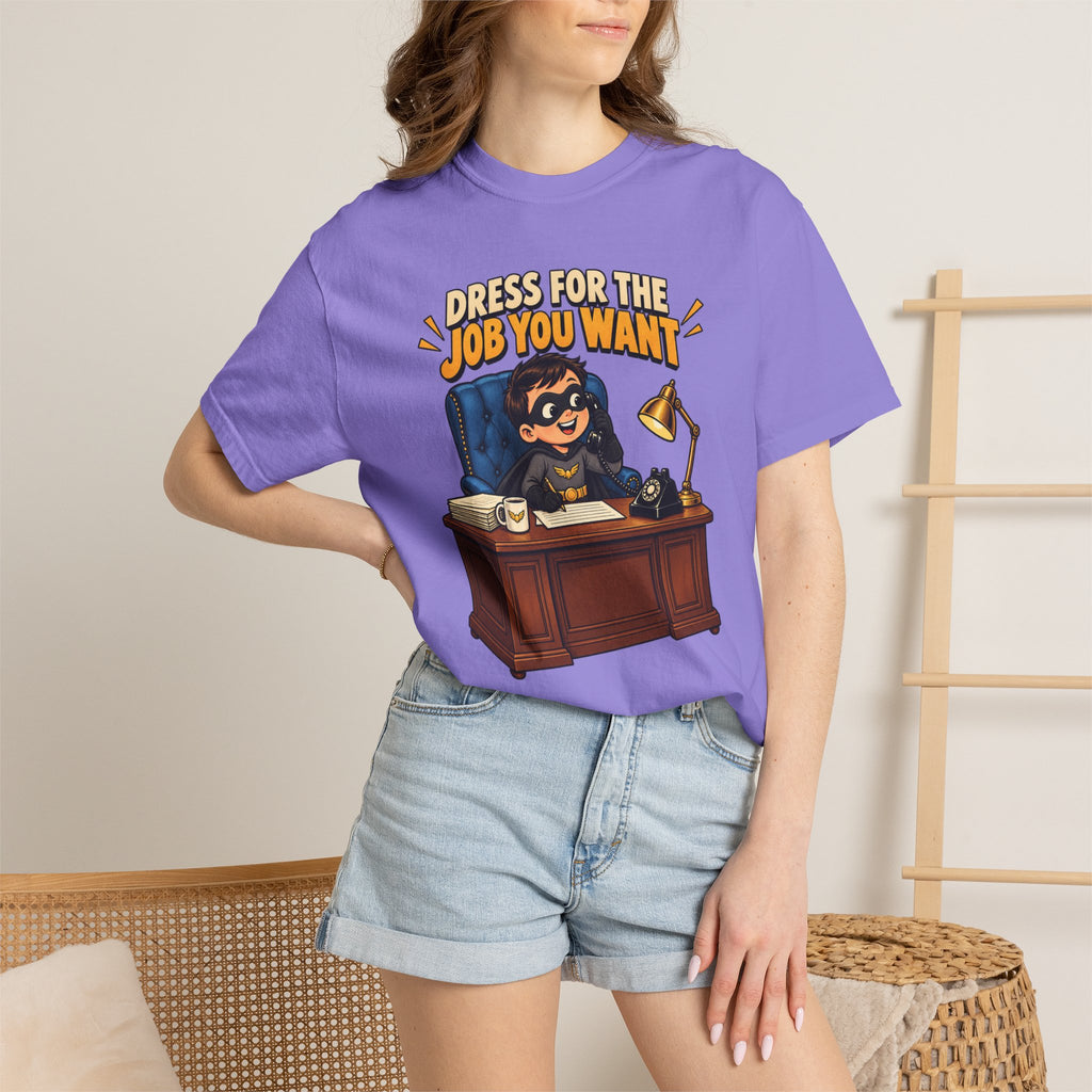 Dress for the Job You Want T-Shirt — Funny Office Career Motivation Tee