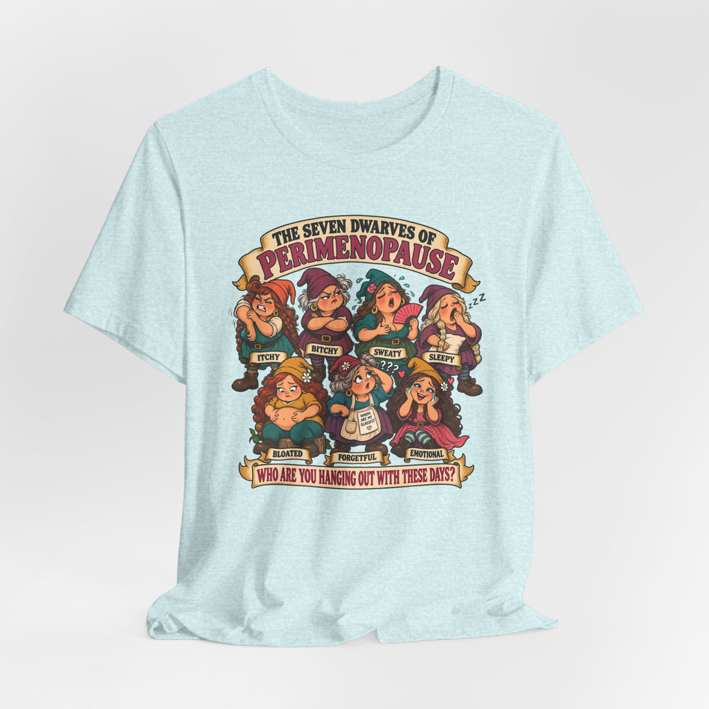 Perimenopause Tee — "The Seven Dwarves of Perimenopause" Funny Women’s Health Shirt