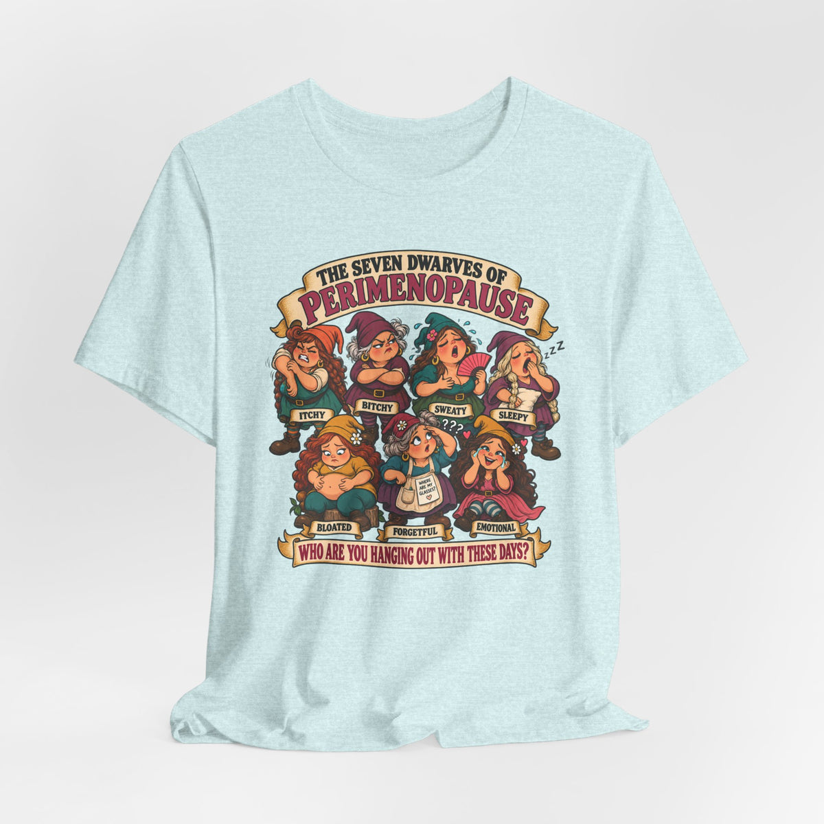Perimenopause Tee — "The Seven Dwarves of Perimenopause" Funny Women’s Health Shirt