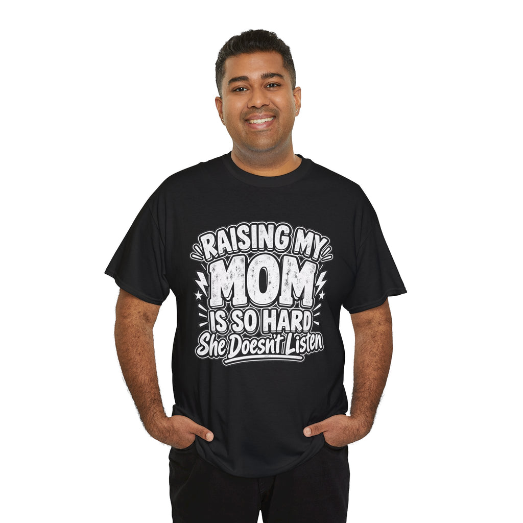 Raising My Mom Is So Hard Tee — Funny Mother-Son Humor Gift