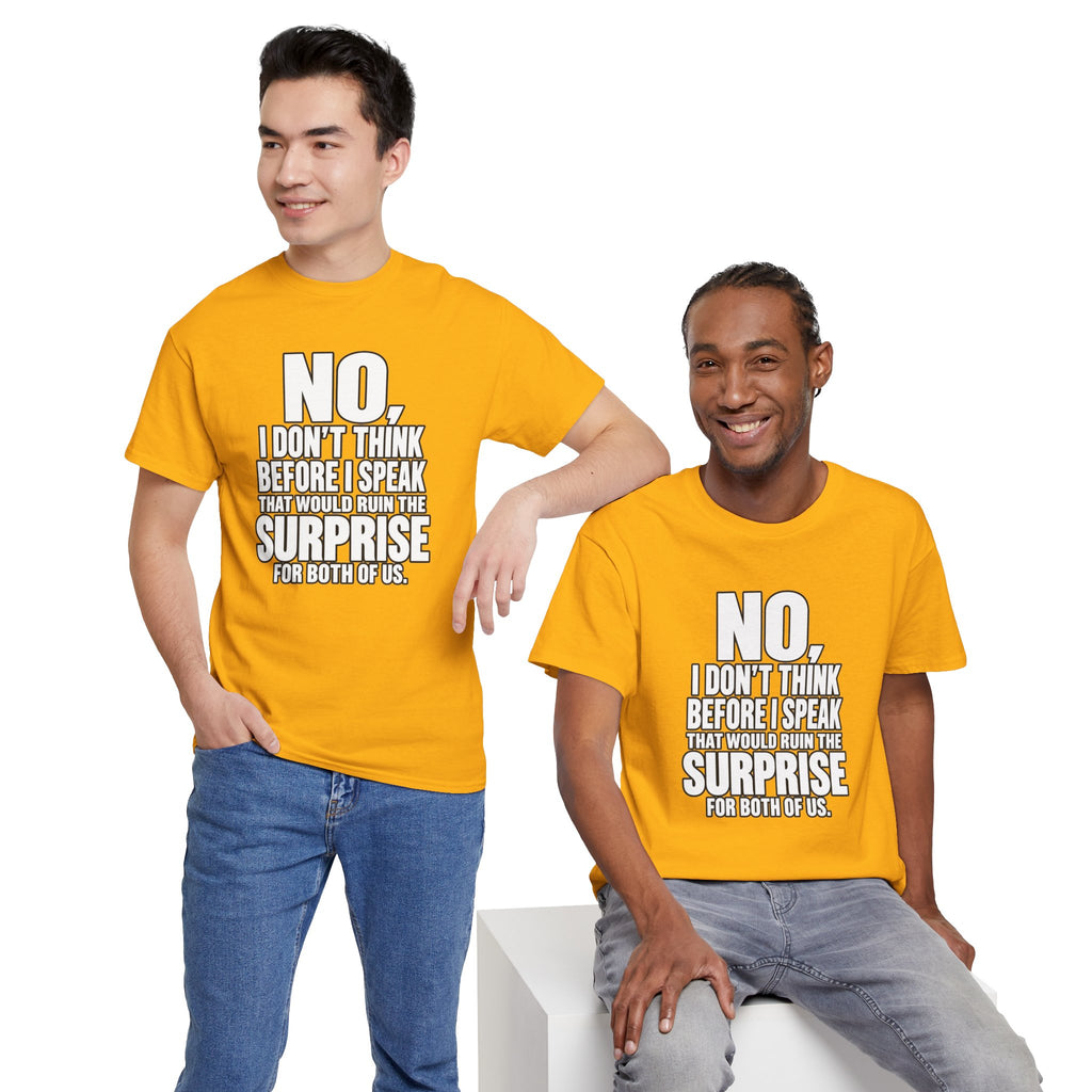 T‑Shirt — "No, I Don't Think Before I Speak That Would Ruin the Surprise" Funny Quote Tee