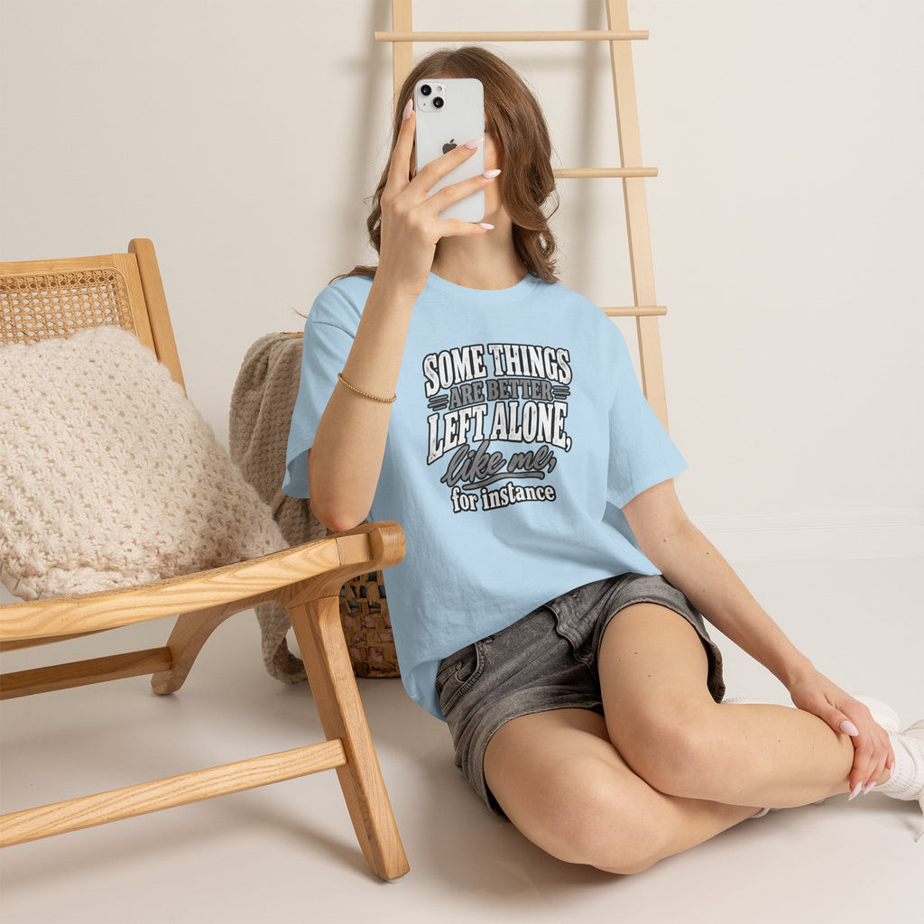 Funny Graphic Tee — “Some Things Are Better Left Alone, Like Me, For Instance” White T-Shirt