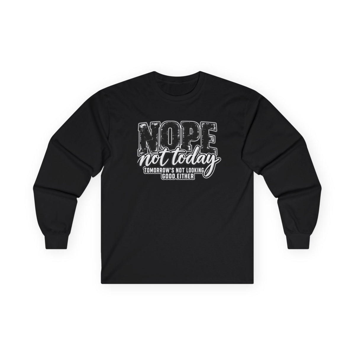 Nope Not Today Long Sleeve Tee — Funny Sarcastic Graphic Shirt