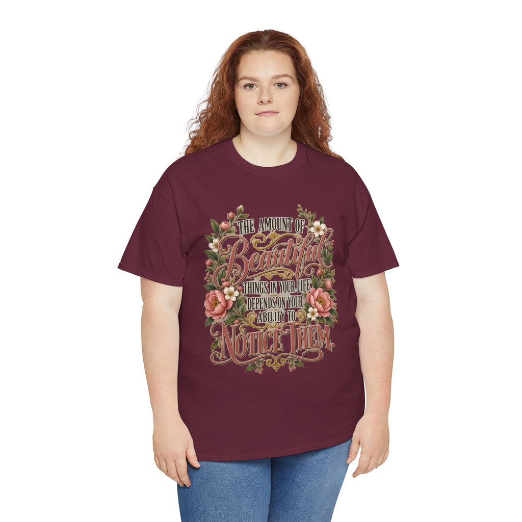 Inspirational Floral Tee — "The Amount Of Beautiful Things…Depends On Your Ability To Notice Them"