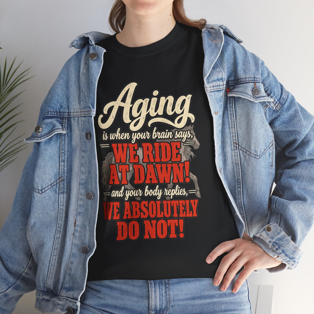 Aging: When Your Brain Says “We Ride at Dawn” Funny Graphic Tee