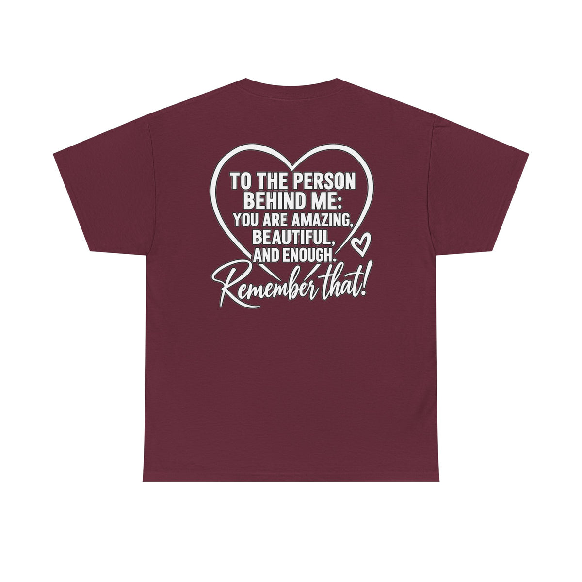 Inspirational Heart T-Shirt – "To the Person Behind Me: You Are Amazing, Beautiful and Enough" Motivational Tee